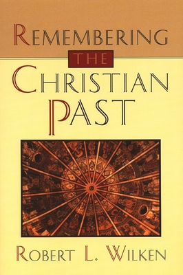 Remembering the Christian Past - Wilken, Robert Louis