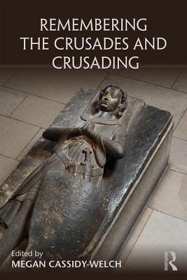 Remembering the Crusades and Crusading - Cassidy-Welch, Megan (Editor)