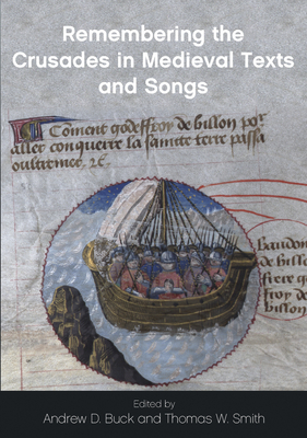 Remembering the Crusades in Medieval Texts and Songs - Smith, Thomas W. (Editor), and Buck, Andrew D. (Editor)