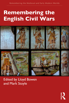 Remembering the English Civil Wars - Bowen, Lloyd (Editor), and Stoyle, Mark (Editor)