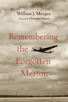 Remembering the Forgotten Merton - Meegan, William J, and Pramuk, Christopher (Foreword by)
