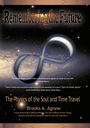 Remembering the Future: The Physics of the Soul and Time Travel