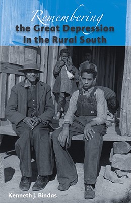 Remembering the Great Depression in the Rural South - Bindas, Kenneth J
