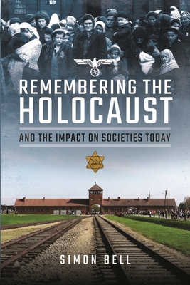 Remembering the Holocaust and the Impact on Societies Today - Bell, Simon