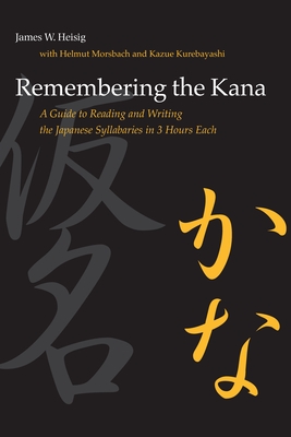 Remembering the Kana: A Guide to Reading and Writing the Japanese Syllabaries in 3 Hours Each - Heisig, James W