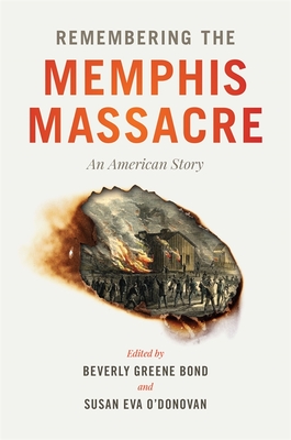 Remembering the Memphis Massacre: An American Story - Bond, Beverly Greene (Editor), and O'Donovan, Susan Eva (Editor), and Downs, Greg (Foreword by)