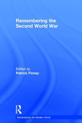 Remembering the Second World War - Finney, Patrick (Editor)