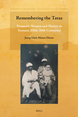 Remembering the Tatas: Domestic Women and Slavery in Tetouan (19th - 20th Centuries) - Mateo Dieste, Josep Llus