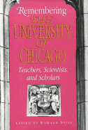 Remembering the University of Chicago: Teachers, Scientists, and Scholars