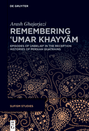 Remembering  umar Khayy m: Episodes of Unbelief in the Reception Histories of Persian Quatrains