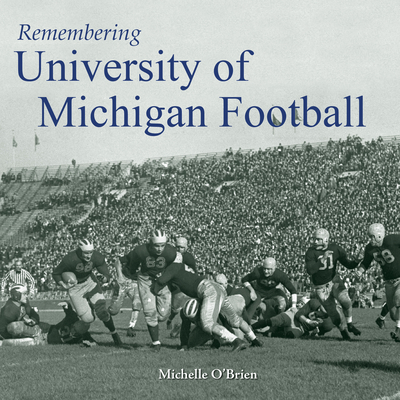 Remembering University of Michigan Football - O'Brien, Michelle (Text by)