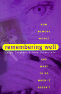 Remembering Well: How Memory Works and What to Do When It Doesn't