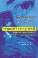 Remembering Well: How Memory Works and What to Do When It Doesn't