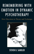 Remembering with Emotion in Dynamic Psychotherapy: New Directions in Theory and Technique