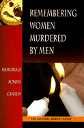 Remembering Women Murdered by Men: Memorials Across Canada - Bold, Christine, Dr., and Castaldi, Sly, and Knowles, Ric