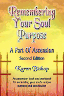 Remembering Your Soul Purpose: A Part of Ascension - Second Edition