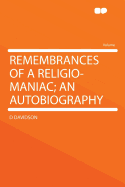 Remembrances of a Religio-Maniac; An Autobiography