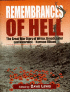 Remembrances of Hell: The Great War Diary of Naturalist, Writer and Broadcaster Norman F. Ellison, "Nomad" of the BBC
