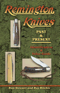 Remington Knives: Past & Present--Identification & Value Guide