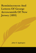Reminiscences And Letters Of George Arrowsmith Of New Jersey (1893)