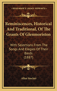 Reminiscences, Historical and Traditional of the Grants of Glenmoriston: With Selections from the Songs and Elegies of Their Bards