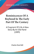 Reminiscences Of A Boyhood In The Early Part Of The Century: A Fragment Of Life, A New Story By An Old Hand (1889)