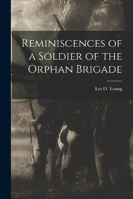 Reminiscences of a Soldier of the Orphan Brigade - Young, Lot D