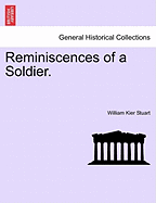 Reminiscences of a Soldier: Vol. I