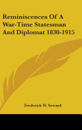 Reminiscences Of A War-Time Statesman And Diplomat 1830-1915