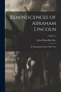 Reminiscences of Abraham Lincoln: By Distinguished men of his Time; Volume 2