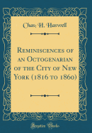 Reminiscences of an Octogenarian of the City of New York (1816 to 1860) (Classic Reprint)