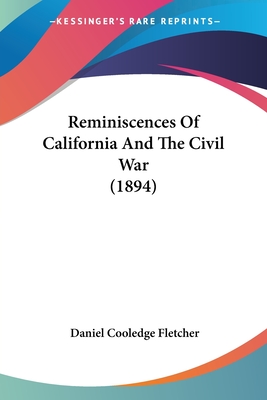 Reminiscences Of California And The Civil War (1894) - Fletcher, Daniel Cooledge