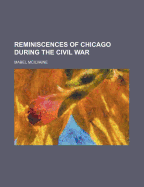 Reminiscences of Chicago During the Civil War