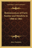 Reminiscences of Forts Sumter and Moultrie in 1860 to 1861