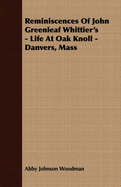 Reminiscences of John Greenleaf Whittier's - Life at Oak Knoll - Danvers, Mass
