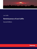 Reminiscences of Levi Coffin: Second Edition