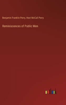 Reminiscences of Public Men - Perry, Benjamin Franklin, and Perry, Hext McCall