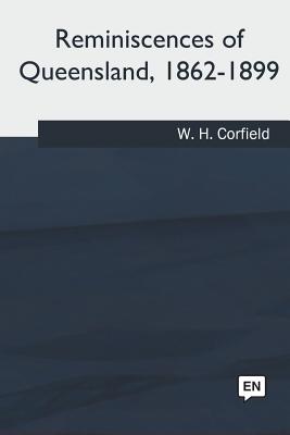 Reminiscences of Queensland, 1862-1899 - Corfield, W H