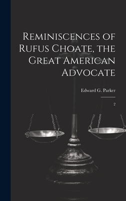 Reminiscences of Rufus Choate, the Great American Advocate: 2 - Parker, Edward G 1825-1868