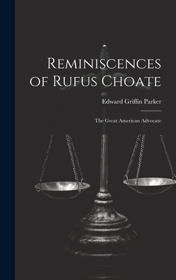 Reminiscences of Rufus Choate: The Great American Advocate - Parker, Edward Griffin