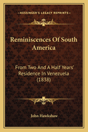 Reminiscences of South America: From Two and a Half Years' Residence in Venezuela