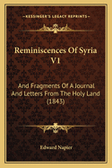 Reminiscences of Syria V1: And Fragments of a Journal and Letters from the Holy Land (1843)