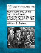 Reminiscences of the Bar: An Address Delivered Before the Law Academy, April 17, 1883.