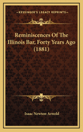 Reminiscences of the Illinois Bar, Forty Years Ago (1881)