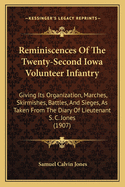 Reminiscences of the Twenty-Second Iowa Volunteer Infantry: Giving Its Organization, Marches, Skirmishes, Battles, and Sieges