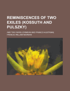 Reminiscences: Of Two Exiles (Kossuth and Pulszky) and Two Wars (Crimean and Franco-Austrian)