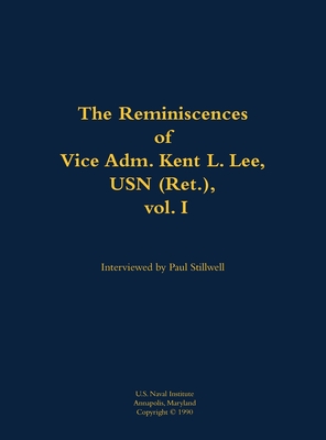 Reminiscences of Vice Adm. Kent L. Lee, USN (Ret.), vol. I - Stillwell, Paul L