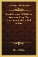 Reminiscences Of William Wetmore Story, The American Sculptor And Author