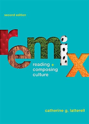 Remix: Reading and Composing Culture - Latterell, Catherine G