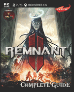 Remnant II Complete Guide: Secrets, Tips, Guides, And Help